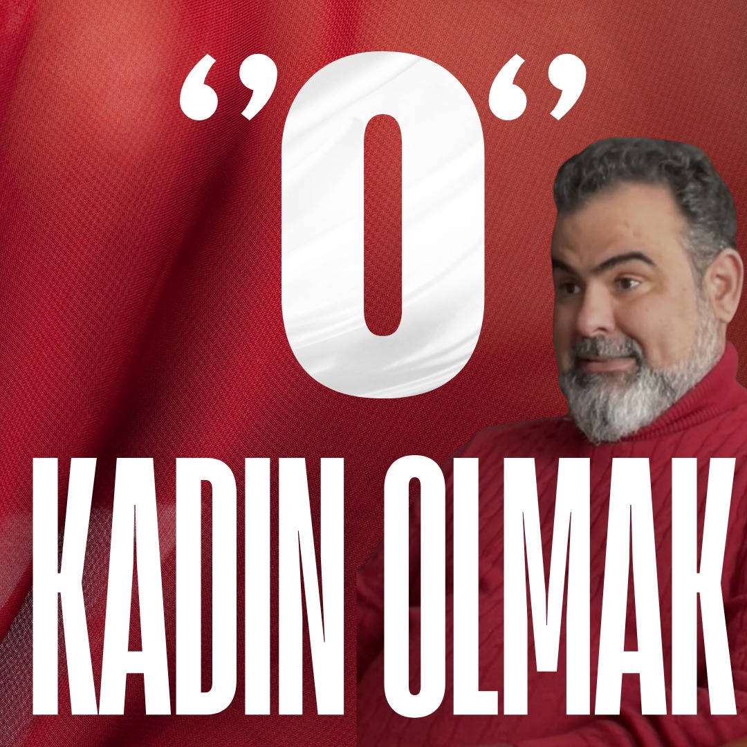 "O" Kadın Olmak